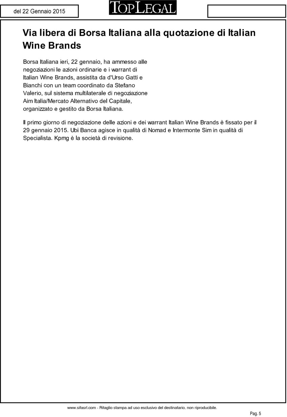 Italia/Mercato Alternativo del Capitale, organizzato e gestito da Borsa Italiana.