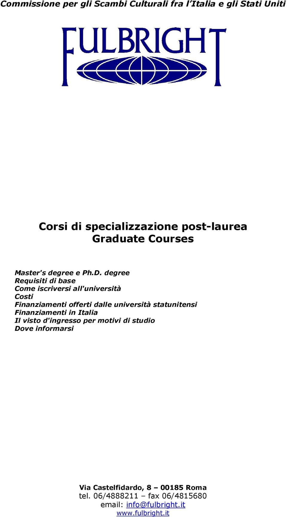 degree Requisiti di base Come iscriversi all'università Costi Finanziamenti offerti dalle università