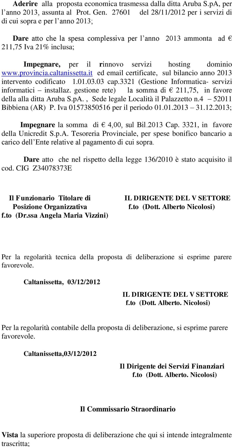 dominio www.provincia.caltanissetta.it ed email certificate, sul bilancio anno 2013 intervento codificato 1.01.03.03 cap.3321 (Gestione Informatica- servizi informatici installaz.