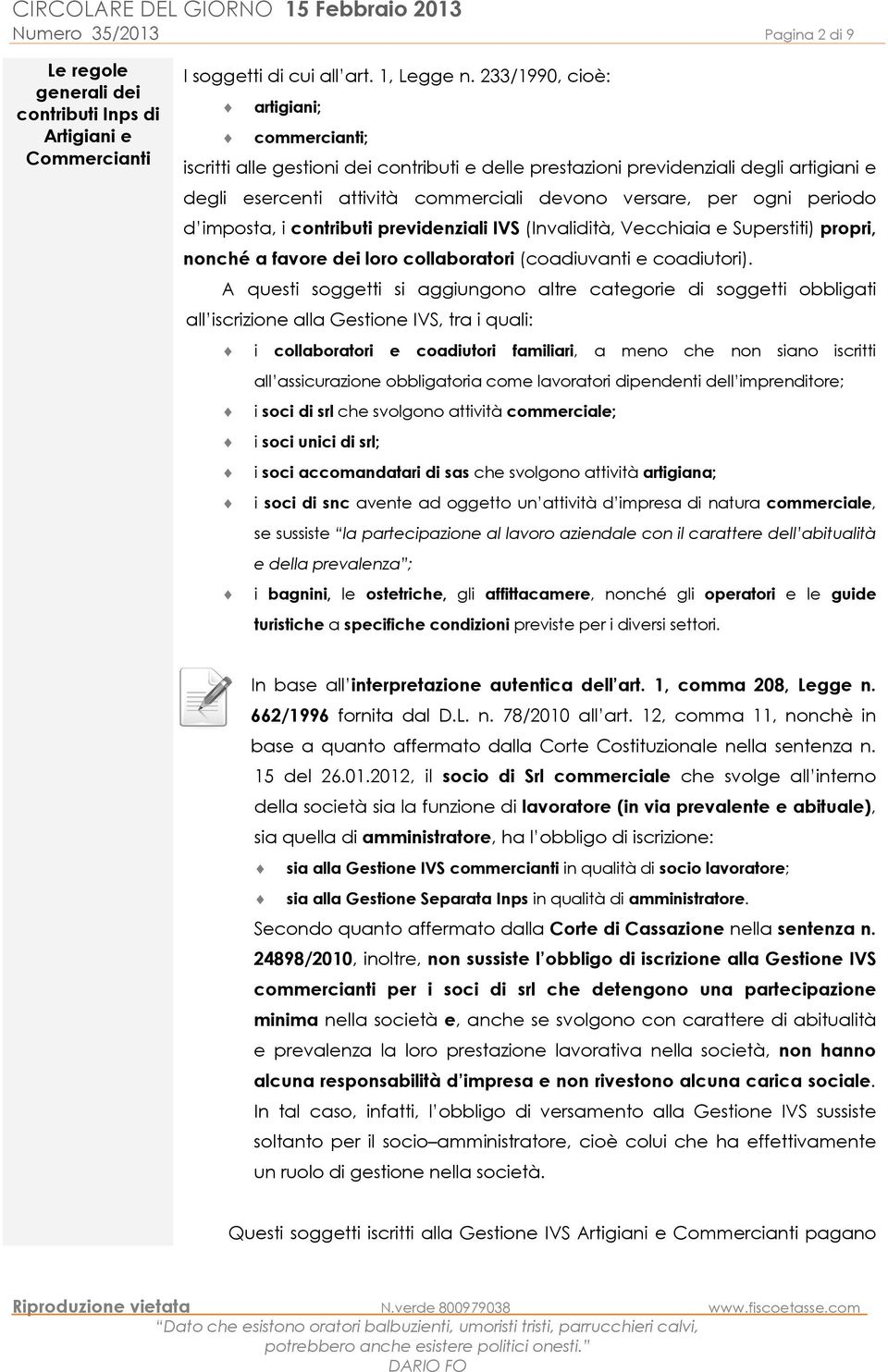 periodo d imposta, i contributi previdenziali IVS (Invalidità, Vecchiaia e Superstiti) propri, nonché a favore dei loro collaboratori (coadiuvanti e coadiutori).