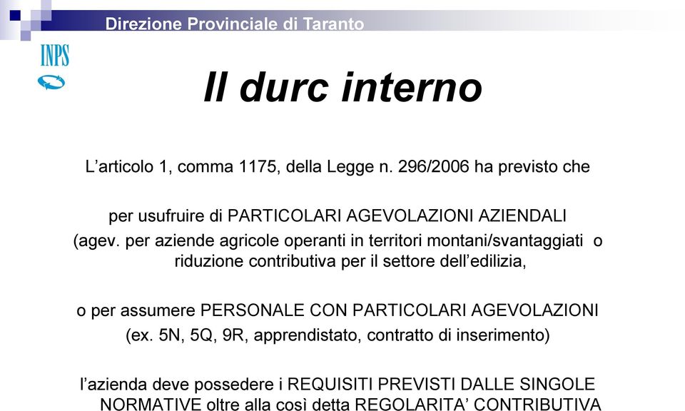 per aziende agricole operanti in territori montani/svantaggiati o riduzione contributiva per il settore dell edilizia, o