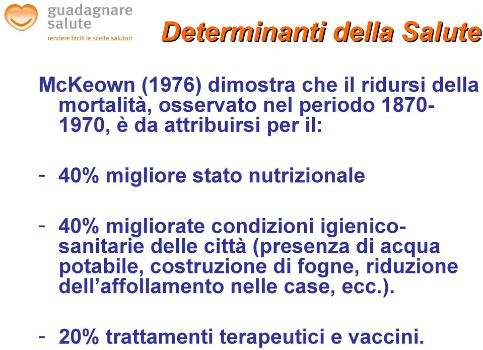 migliorate condizioni igienicosanitarie delle città (presenza di acqua potabile, costruzione