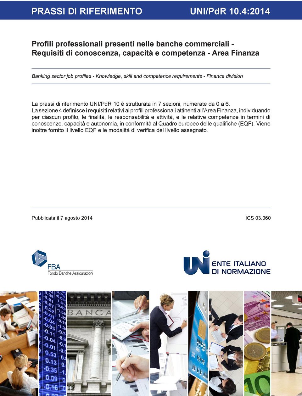 requirements - Finance division La prassi di riferimento UNI/PdR 10 è strutturata in 7 sezioni, numerate da 0 a 6.