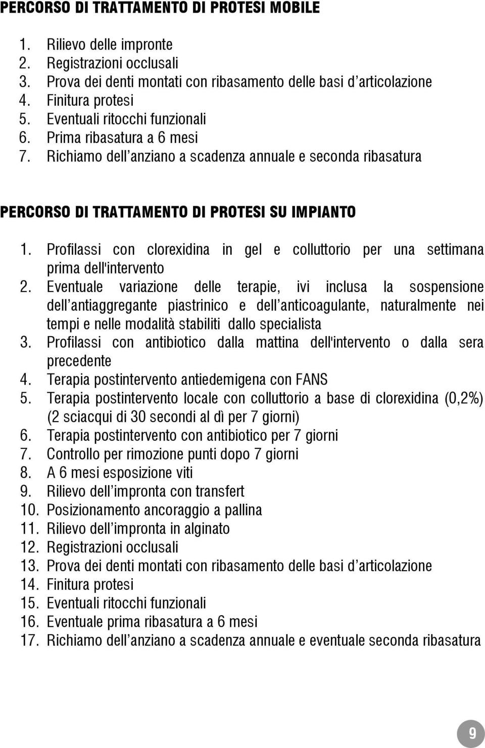 Profilassi con clorexidina in gel e colluttorio per una settimana prima dell'intervento 2.