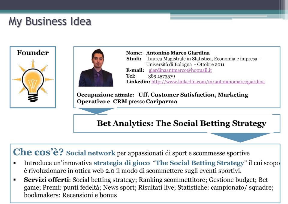 Customer Satisfaction, Marketing Operativo e CRM presso Cariparma Bet Analytics: The Social Betting Strategy Che cos è?