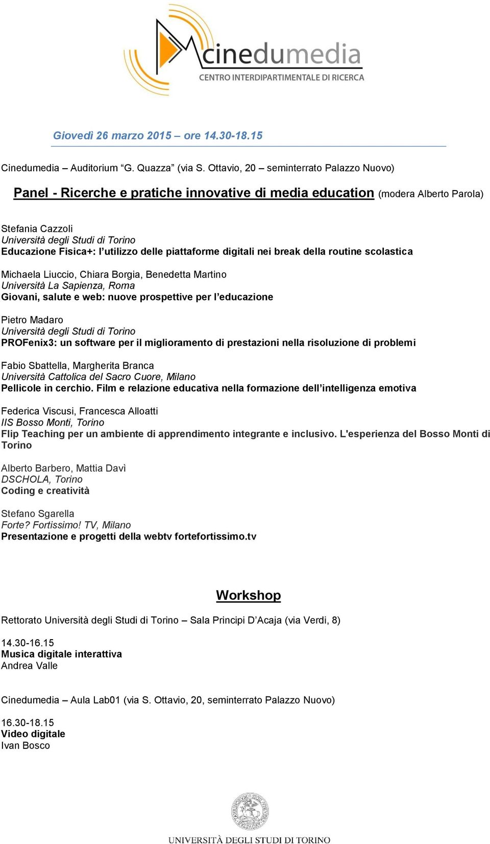 nei break della routine scolastica Michaela Liuccio, Chiara Borgia, Benedetta Martino Università La Sapienza, Roma Giovani, salute e web: nuove prospettive per l educazione Pietro Madaro PROFenix3: