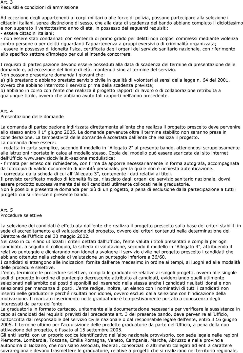 stati condannati con sentenza di primo grado per delitti non colposi commessi mediante violenza contro persone o per delitti riguardanti l appartenenza a gruppi eversivi o di criminalità organizzata;