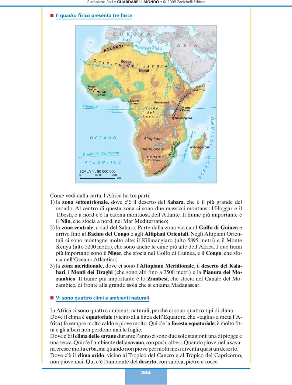 Azzurro Monte Kenya Kilimangiaro Altipiani Orientali Corno d Africa A N O OCEANO Tropico del Capricorno ATLANTICO SCALA 1 : 80 000 000 0 1000 2000 km Altopiano Zambesi meridionale Deserto del