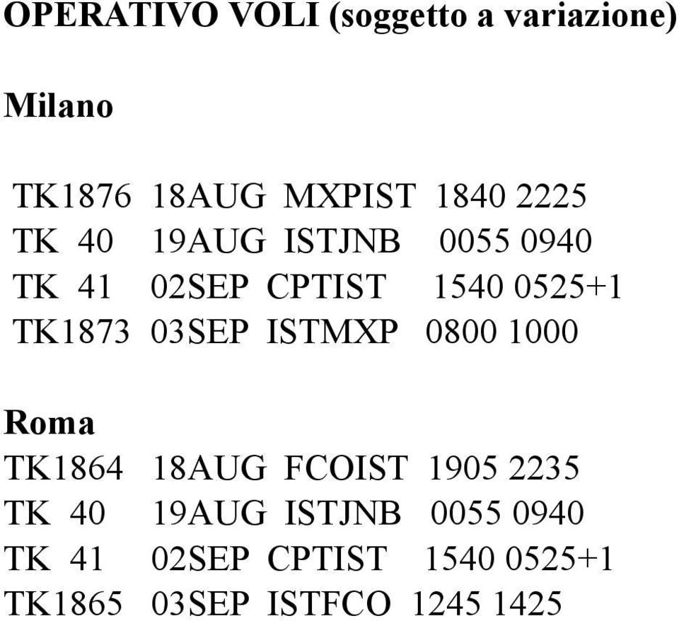 03SEP ISTMXP 0800 1000 Roma TK1864 18AUG FCOIST 1905 2235 TK 40 19AUG