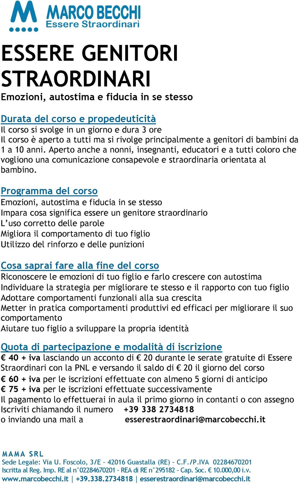 Programma del corso Emozioni, autostima e fiducia in se stesso Impara cosa significa essere un genitore straordinario L uso corretto delle parole Migliora il comportamento di tuo figlio Utilizzo del