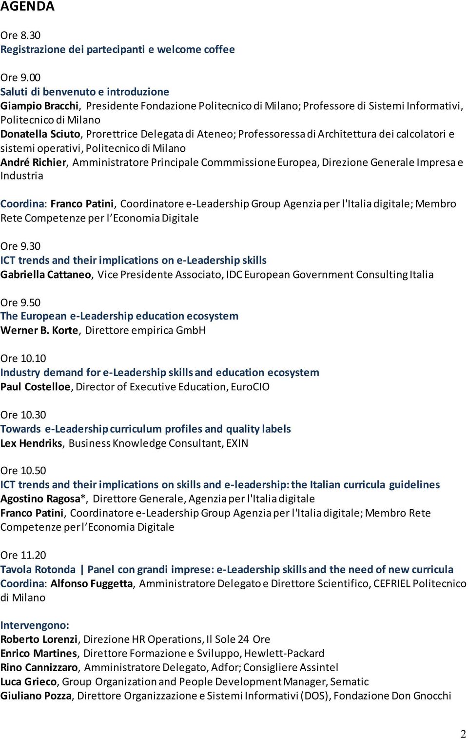 Ateneo; Professoressa di Architettura dei calcolatori e sistemi operativi, Politecnico di Milano André Richier, Amministratore Principale Commmissione Europea, Direzione Generale Impresa e Industria