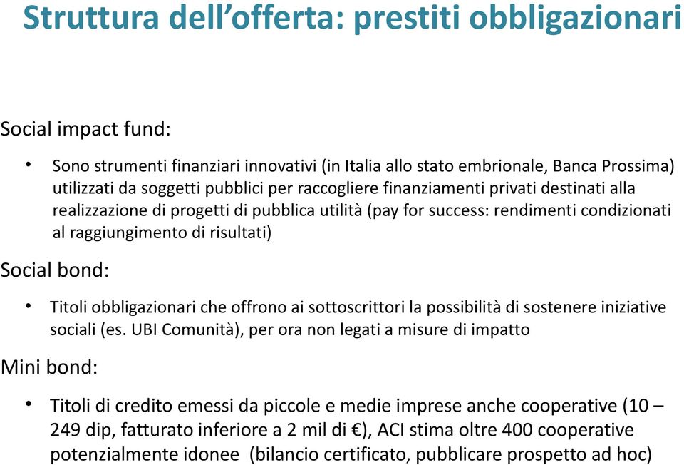 obbligazionari che offrono ai sottoscrittori la possibilità di sostenere iniziative sociali (es.