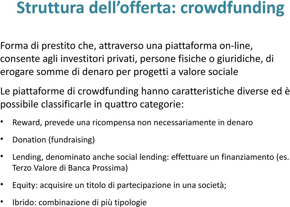 classificarle in quattro categorie: Reward, prevede una ricompensa non necessariamente in denaro Donation (fundraising) Lending, denominato anche social