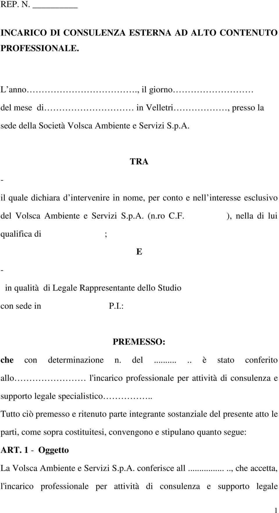 . Tutto ciò premesso e ritenuto parte integrante sostanziale del presente atto le parti, come sopra costituitesi, convengono e stipulano quanto segue: ART. 1 - Oggetto La Volsca Ambiente e Servizi S.