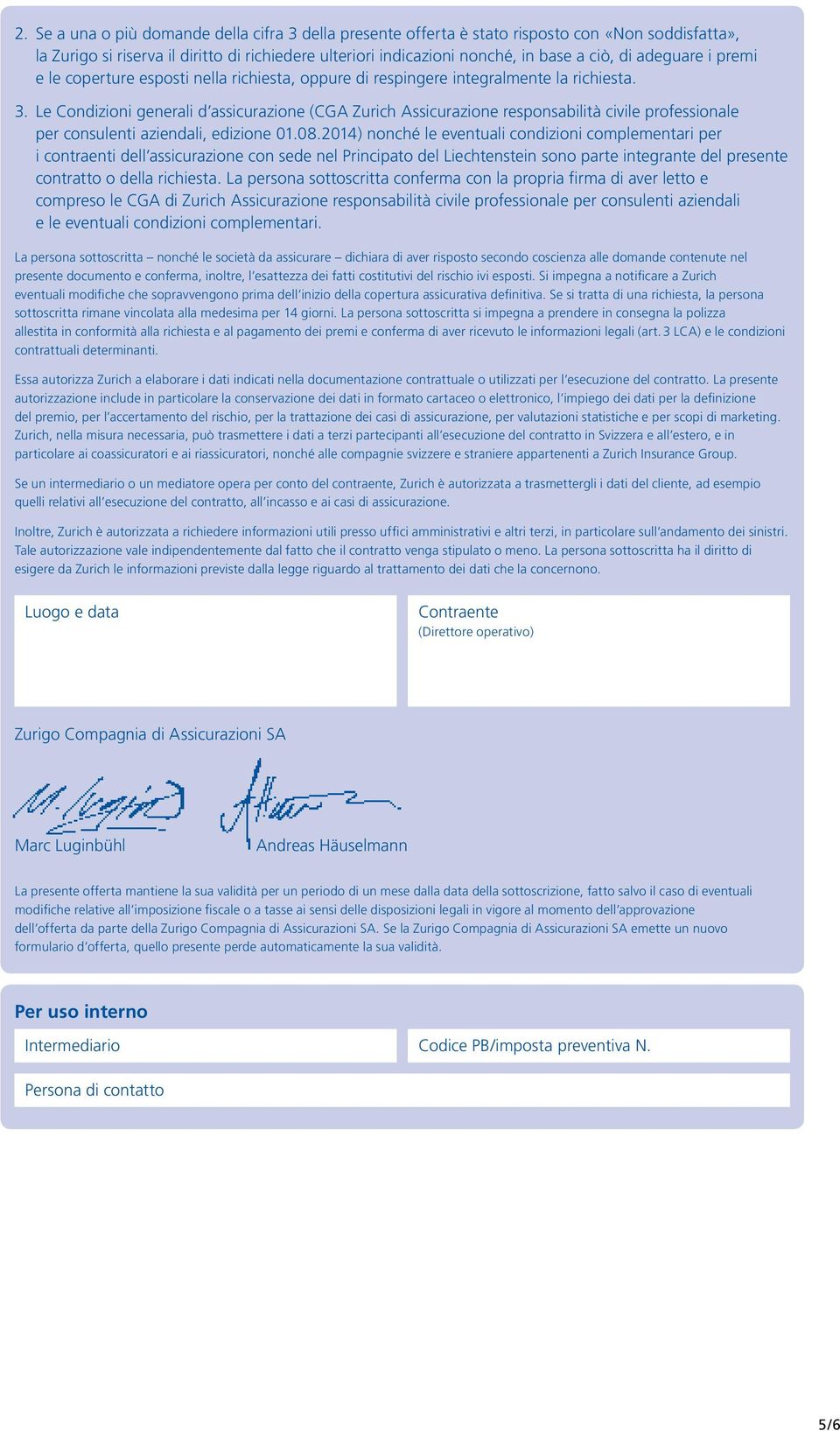 Le Condizioni generali d assicurazione (CGA Zurich Assicurazione responsabilità civile professionale per consulenti, edizione 01.08.