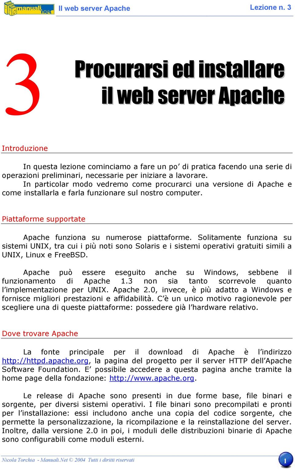 Solitamente funziona su sistemi UNIX, tra cui i più noti sono Solaris e i sistemi operativi gratuiti simili a UNIX, Linux e FreeBSD.