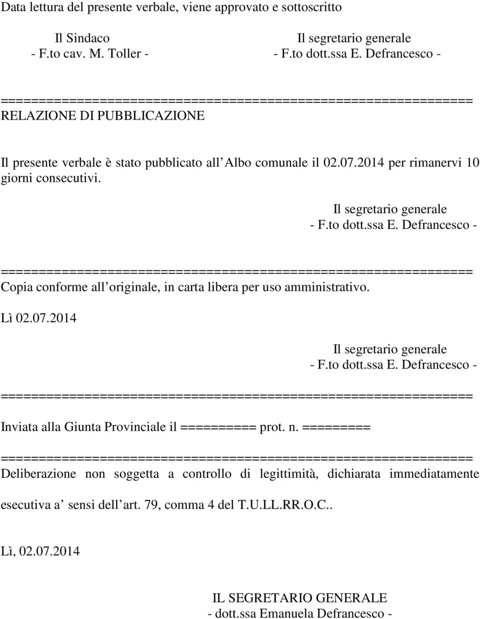 Defrancesco - Copia conforme all originale, in carta libera per uso amministrativo. Lì 02.07.2014 Il segretario generale - F.to dott.ssa E.