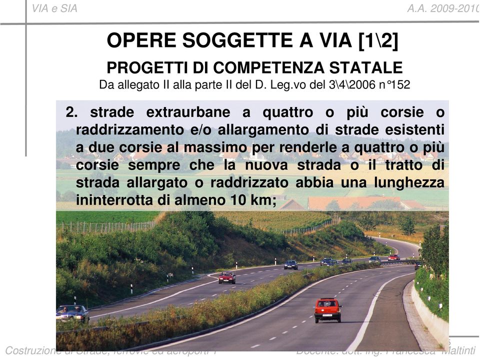 strade extraurbane a quattro o più corsie o raddrizzamento e/o allargamento di strade esistenti a due