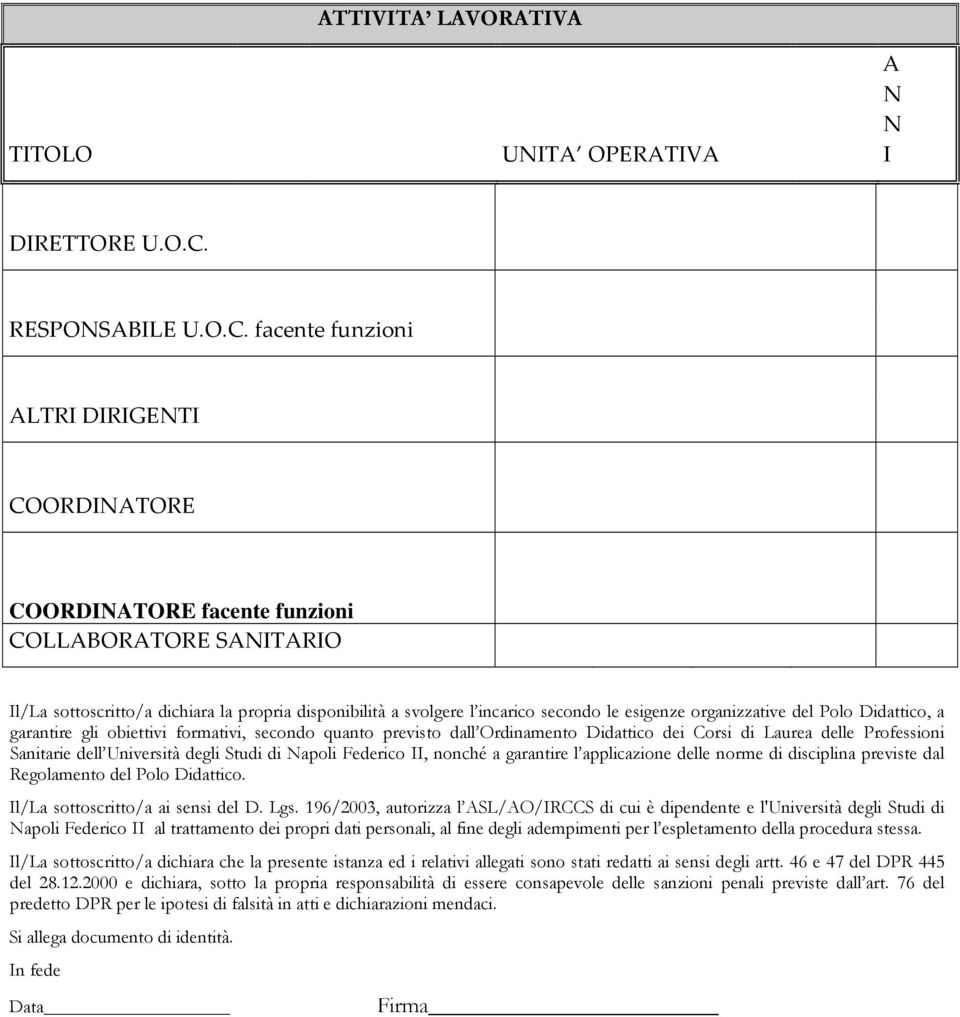 facente funzioni ALTRI DIRIGETI COORDIATORE COORDIATORE facente funzioni COLLABORATORE SAITARIO Il/La sottoscritto/a dichiara la propria disponibilità a svolgere l incarico secondo le esigenze