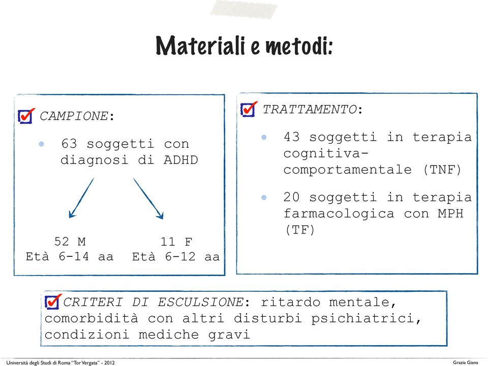 6-12 aa 20 soggetti in terapia farmacologica con MPH (TF) CRITERI DI ESCULSIONE: