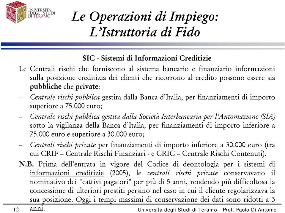 000 euro; Centrale rischi pubblica gestita dalla Società Interbancaria per l Automazione (SIA) sotto la vigilanza della Banca d Italia, per finanziamenti di importo inferiore a 75.