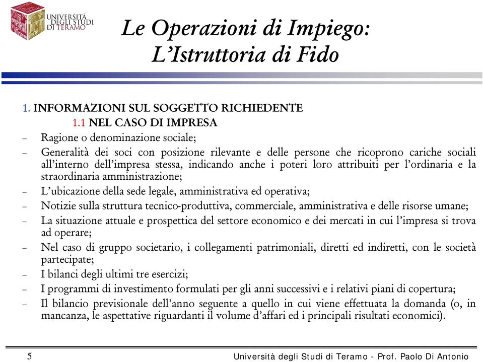 poteri loro attribuiti per l ordinaria e la straordinaria amministrazione; L ubicazione della sede legale, amministrativa ed operativa; Notizie sulla struttura tecnico-produttiva, commerciale,