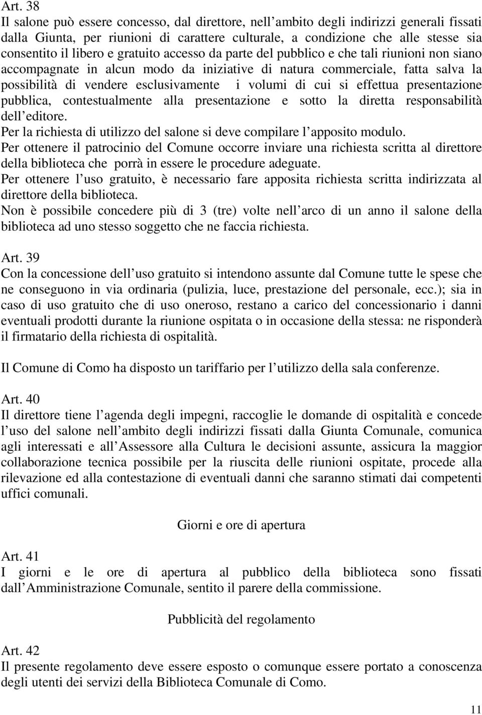 volumi di cui si effettua presentazione pubblica, contestualmente alla presentazione e sotto la diretta responsabilità dell editore.