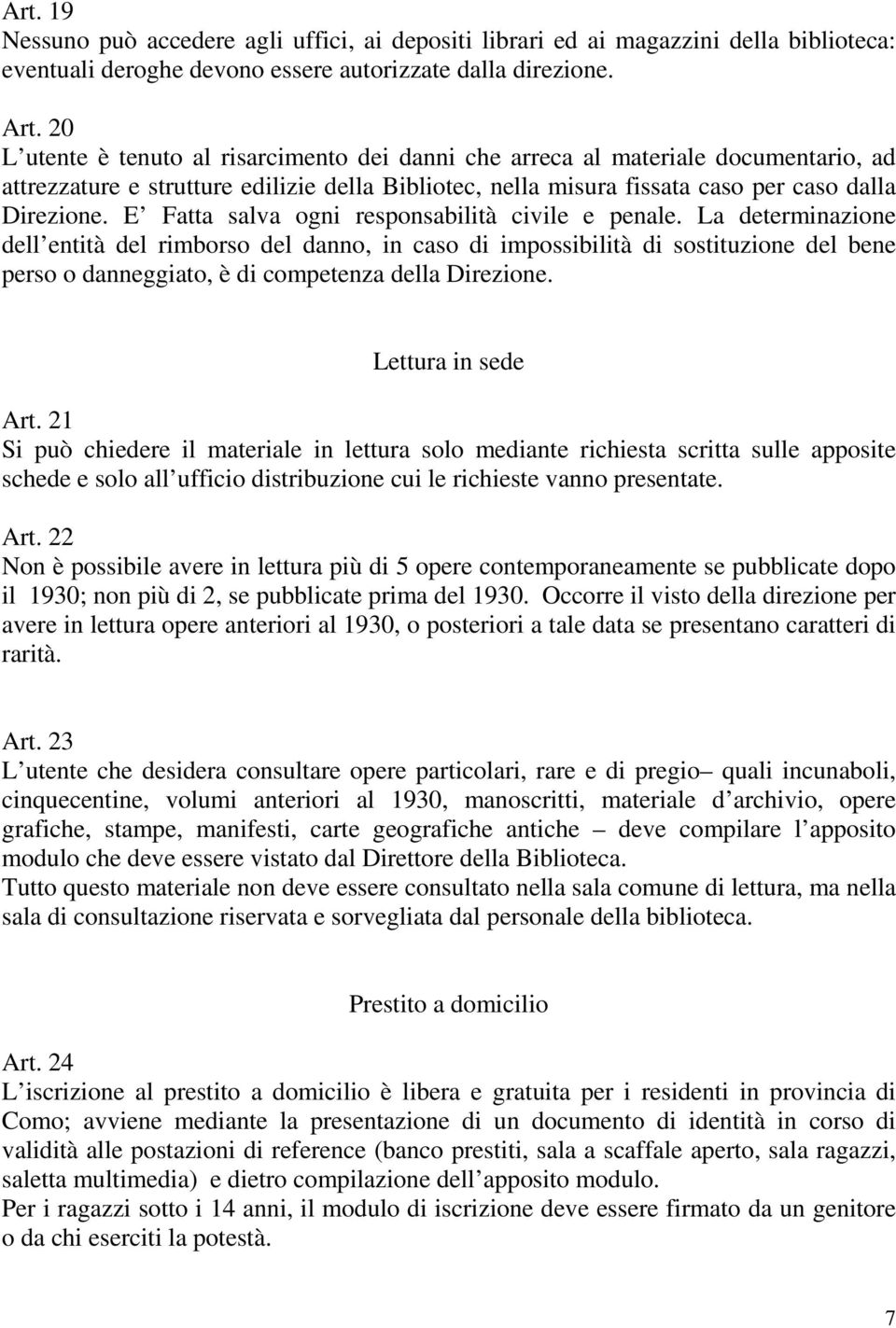 E Fatta salva ogni responsabilità civile e penale.