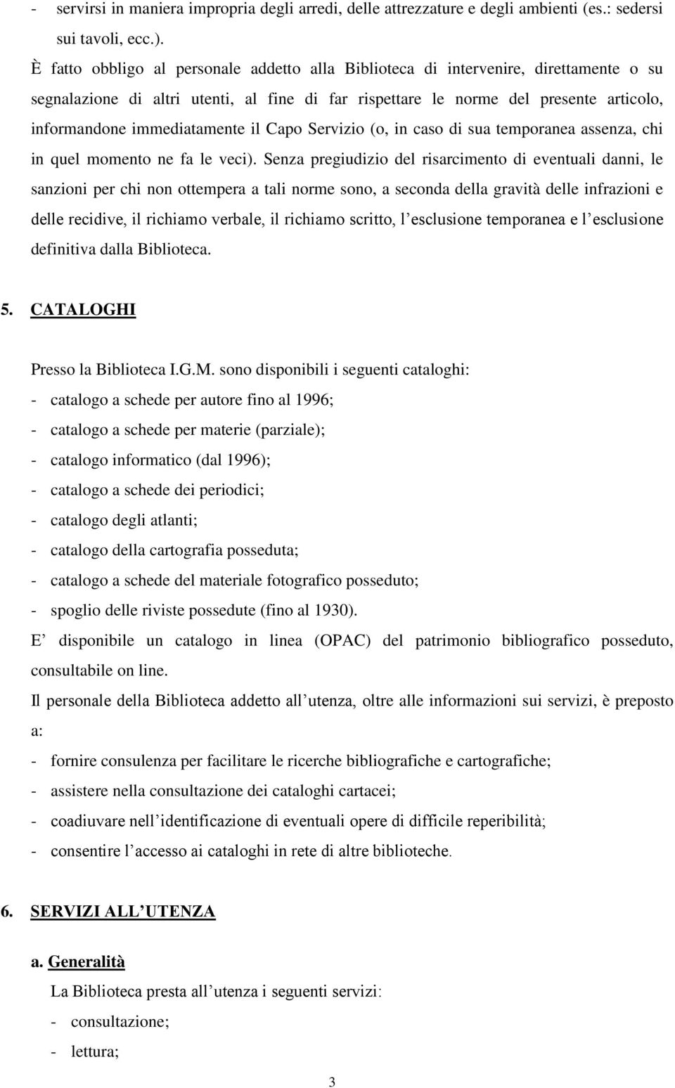 immediatamente il Capo Servizio (o, in caso di sua temporanea assenza, chi in quel momento ne fa le veci).