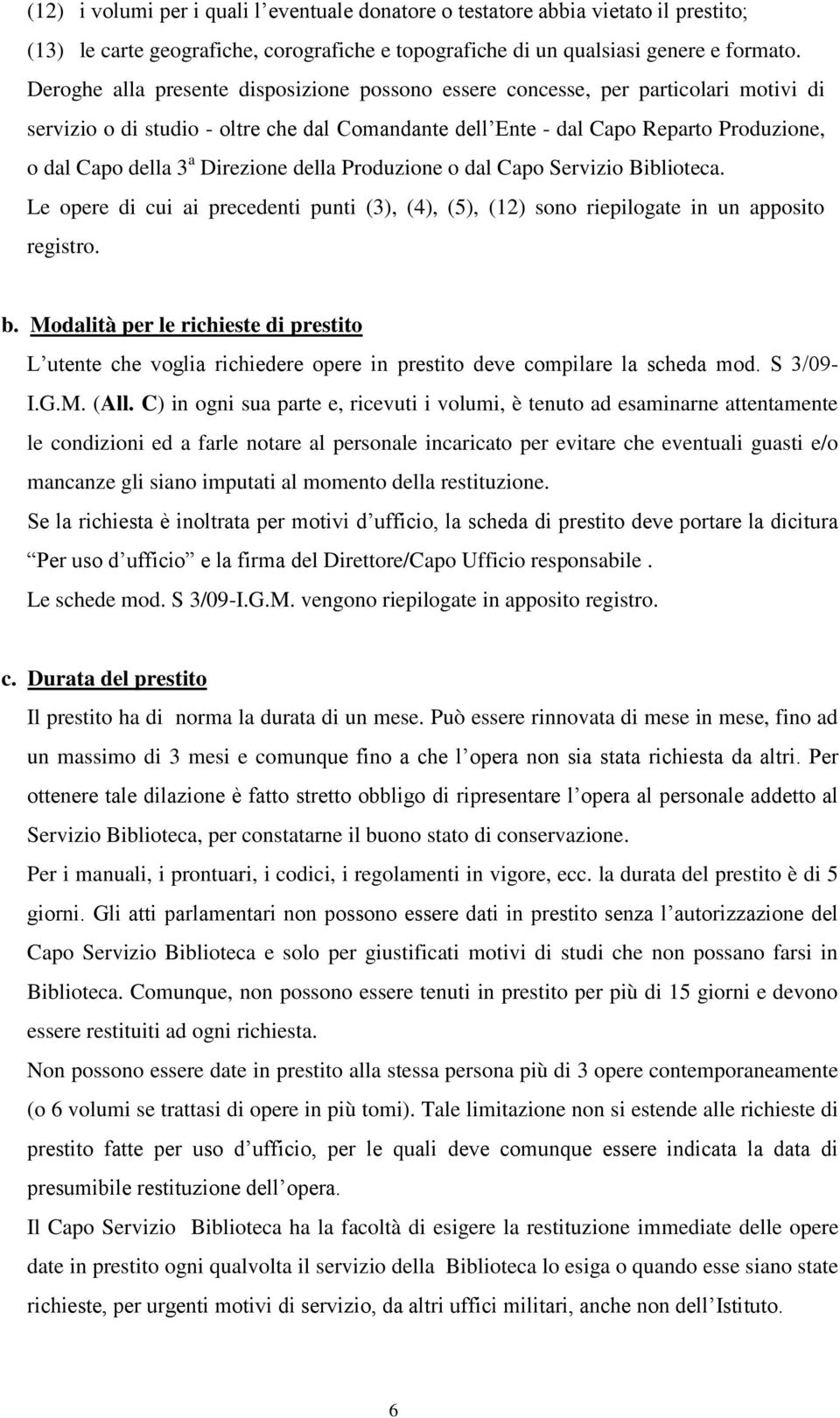 Direzione della Produzione o dal Capo Servizio Biblioteca. Le opere di cui ai precedenti punti (3), (4), (5), (12) sono riepilogate in un apposito registro. b.