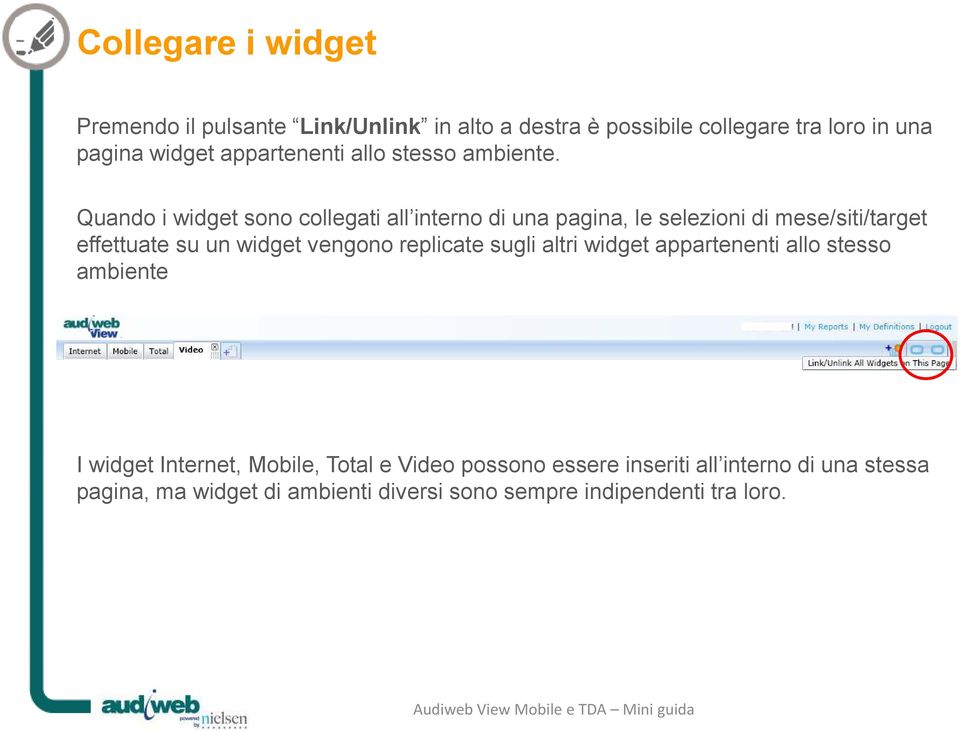 Quando i widget sono collegati all interno di una pagina, le selezioni di mese/siti/target effettuate su un widget vengono