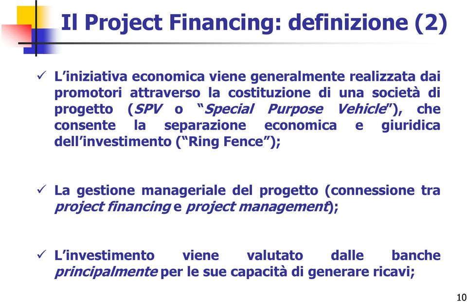 giuridica dell investimento ( Ring Fence ); La gestione manageriale del progetto (connessione tra project financing e