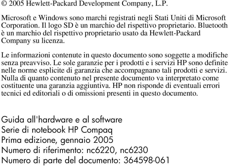 Le sole garanzie per i prodotti e i servizi HP sono definite nelle norme esplicite di garanzia che accompagnano tali prodotti e servizi.