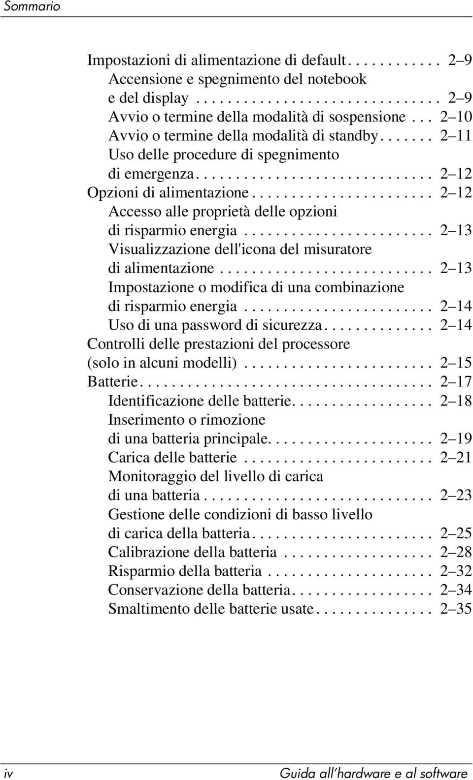 ...................... 2 12 Accesso alle proprietà delle opzioni di risparmio energia........................ 2 13 Visualizzazione dell'icona del misuratore di alimentazione.