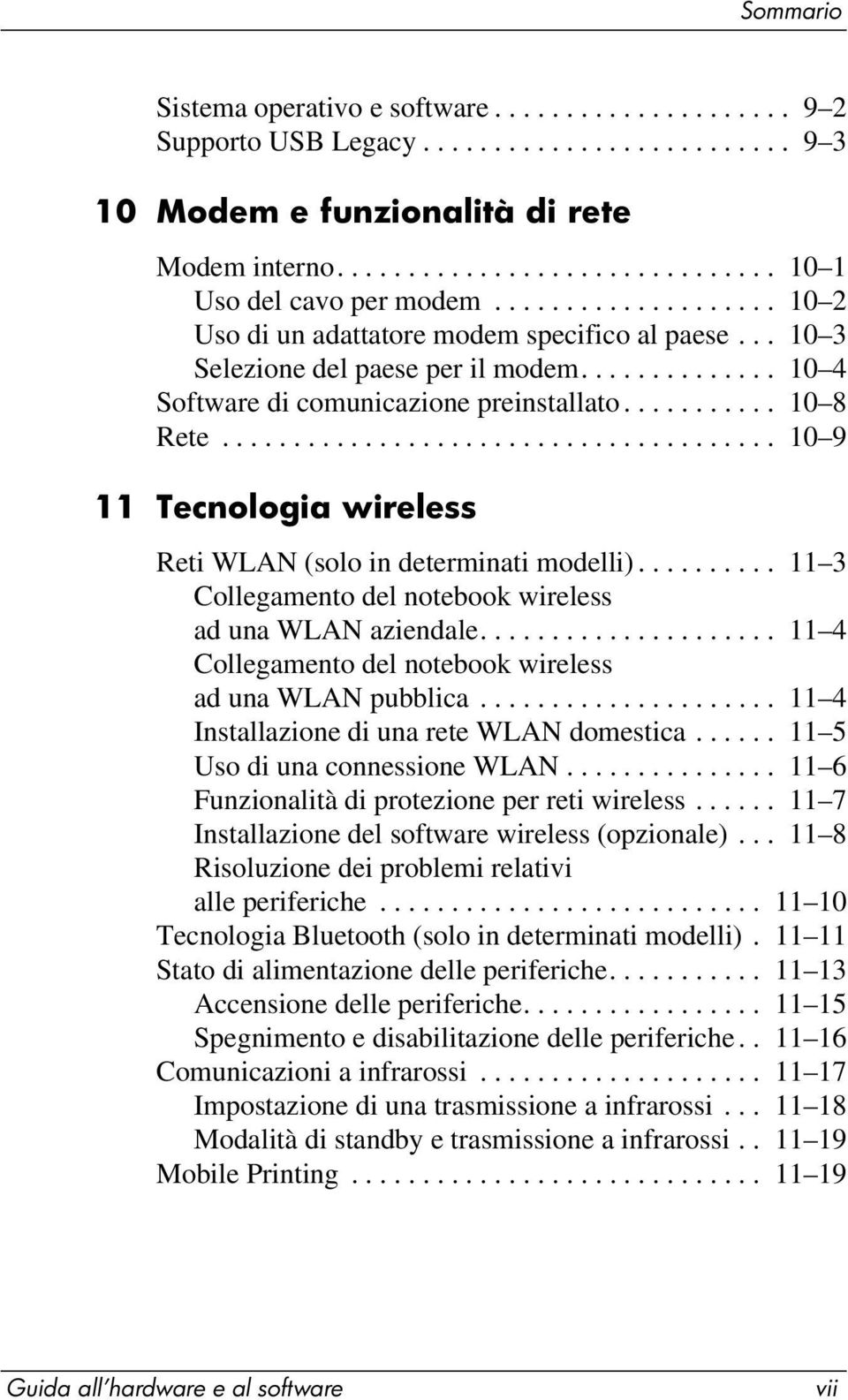 ...................................... 10 9 11 Tecnologia wireless Reti WLAN (solo in determinati modelli).......... 11 3 Collegamento del notebook wireless ad una WLAN aziendale.