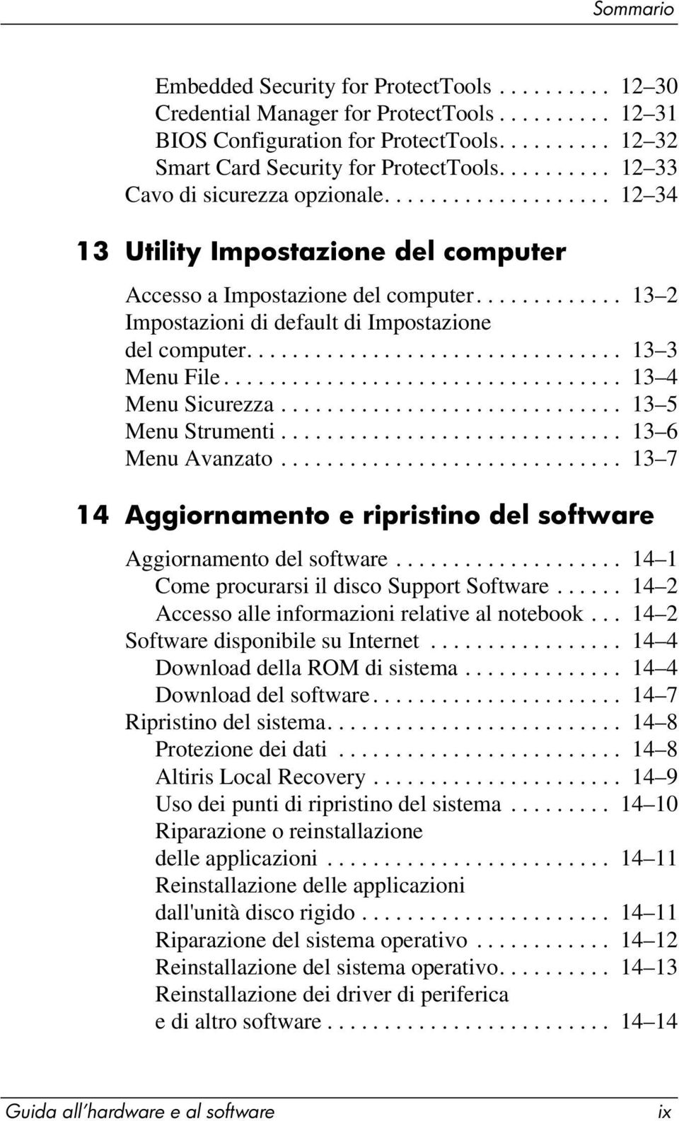 ............ 13 2 Impostazioni di default di Impostazione del computer................................. 13 3 Menu File................................... 13 4 Menu Sicurezza.............................. 13 5 Menu Strumenti.