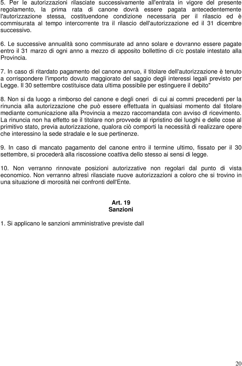 Le successive annualità sono commisurate ad anno solare e dovranno essere pagate entro il 31 marzo di ogni anno a mezzo di apposito bollettino di c/c postale intestato alla Provincia. 7.