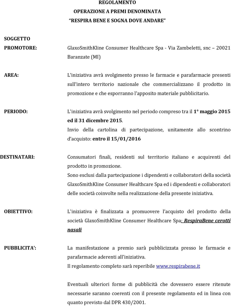 PERIODO: L'iniziativa avrà svolgimento nel periodo compreso tra il 1 maggio 2015 ed il 31 dicembre 2015.