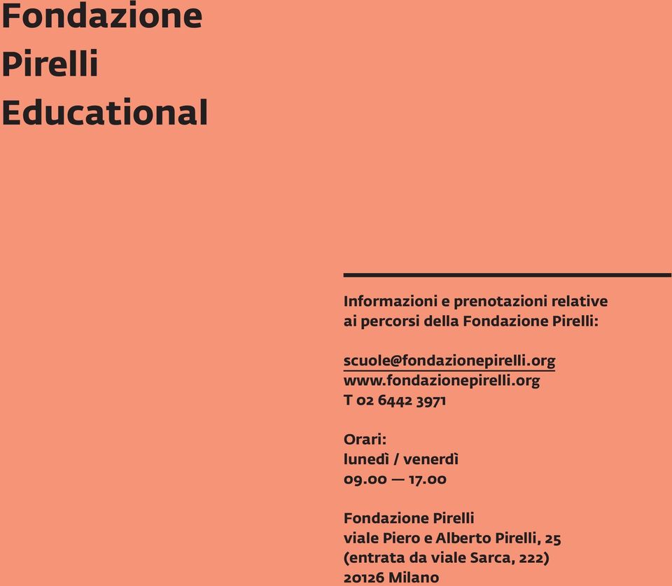 fondazionepirelli.org T 02 6442 3971 Orari: lunedì / venerdì 09.00 17.