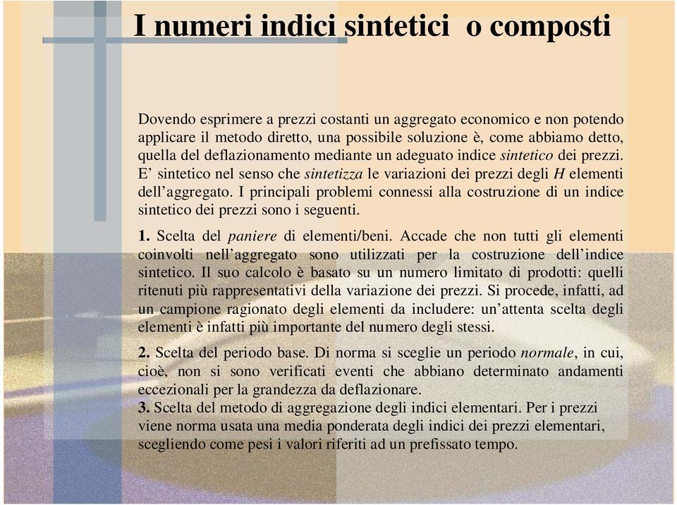 I principali problemi connessi alla costruzione di un indice sintetico dei prezzi sono i seguenti.. Scelta del paniere di elementi/beni.