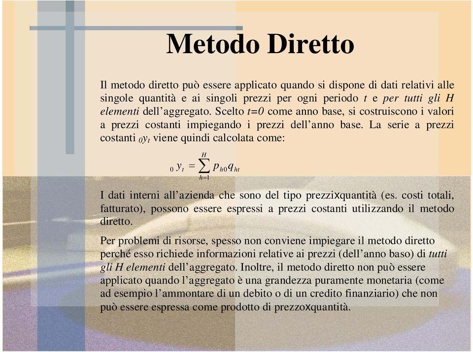 La serie a prezzi costanti y t viene quindi calcolata come: y t = H h= p h q ht I dati interni all azienda che sono del tipo prezzixquantità (es.