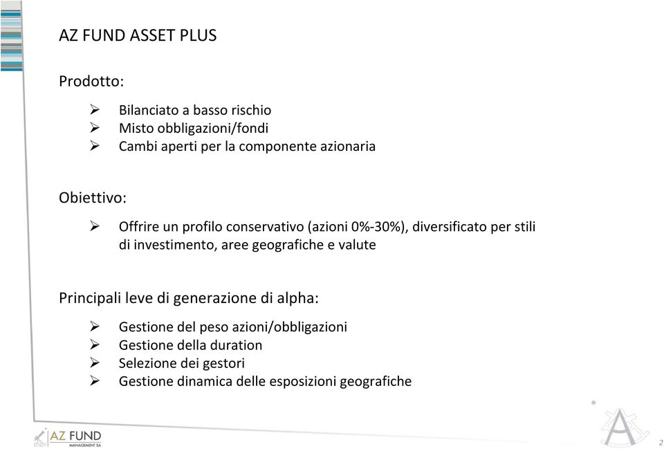 di investimento, aree geografiche e valute Principali leve di generazione di alpha: Gestione del peso