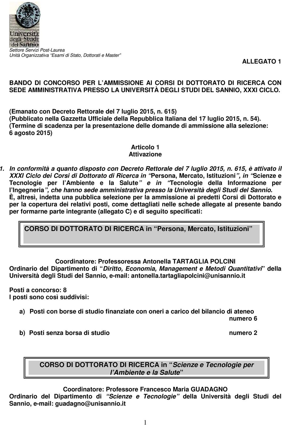 (Termine di scadenza per la presentazione delle domande di ammissione alla selezione: 6 agosto 2015) Articolo 1 Attivazione 1.