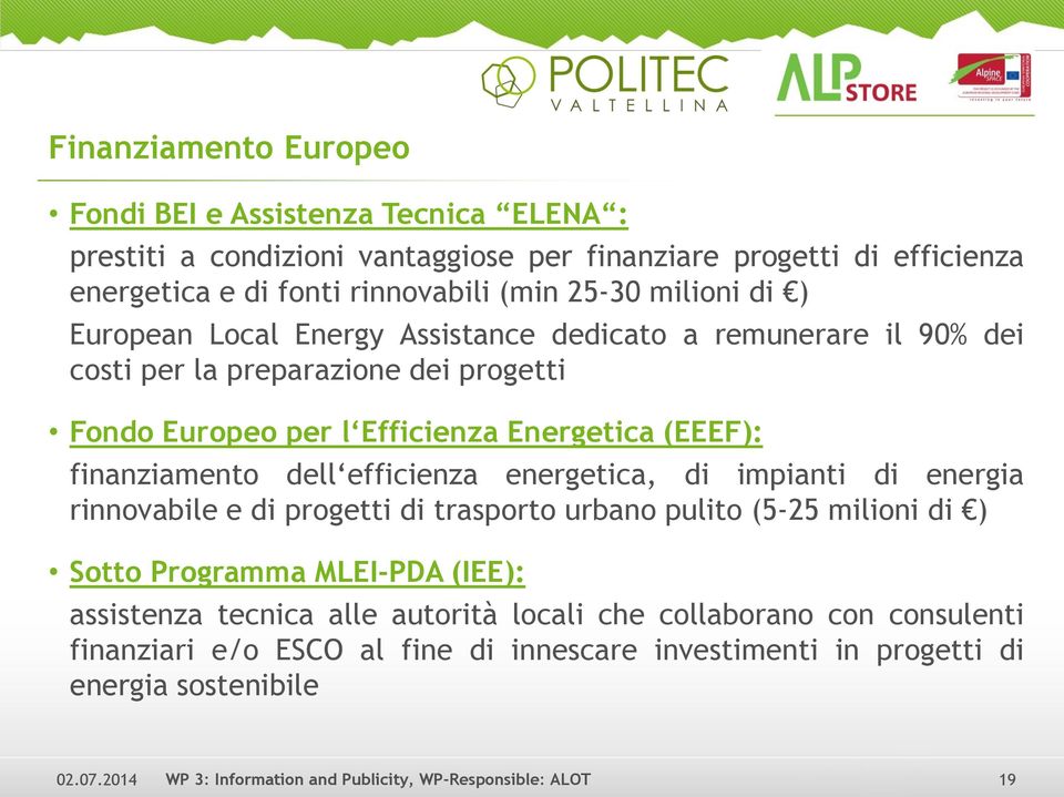 Energetica (EEEF): finanziamento dell efficienza energetica, di impianti di energia rinnovabile e di progetti di trasporto urbano pulito (5-25 milioni di ) Sotto