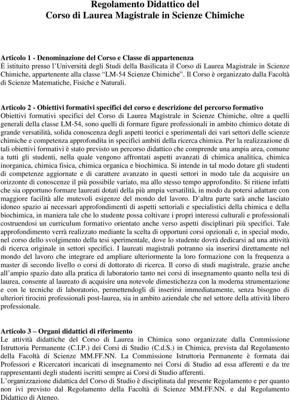 Articolo 2 - Obiettivi formativi specifici del corso e descrizione del percorso formativo Obiettivi formativi specifici del Corso di Laurea Magistrale in Scienze Chimiche, oltre a quelli generali