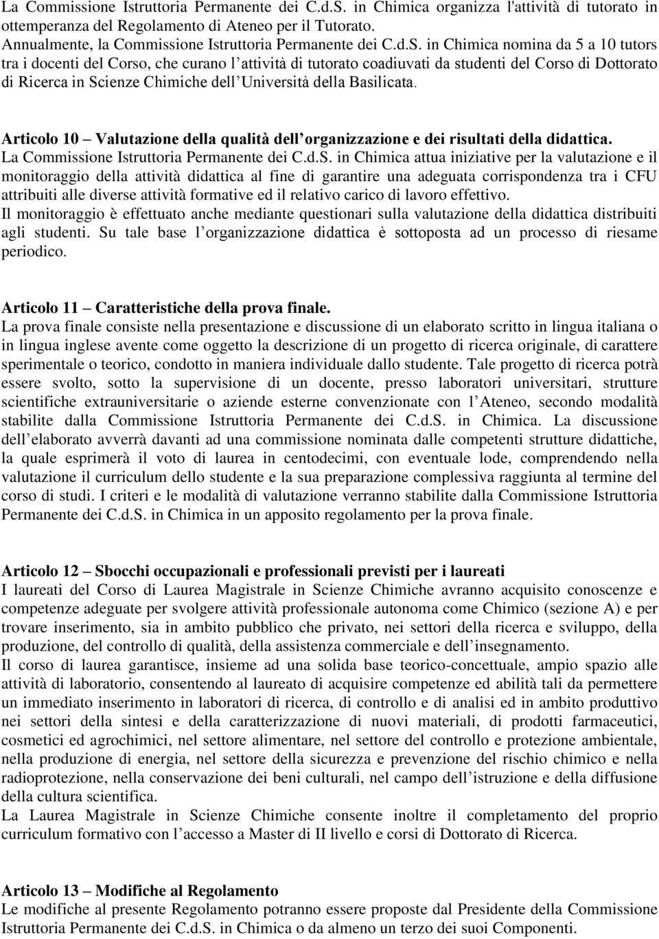 in Chimica nomina da 5 a 10 tutors tra i docenti del Corso, che curano l attività di tutorato coadiuvati da studenti del Corso di Dottorato di Ricerca in Scienze Chimiche dell Università della