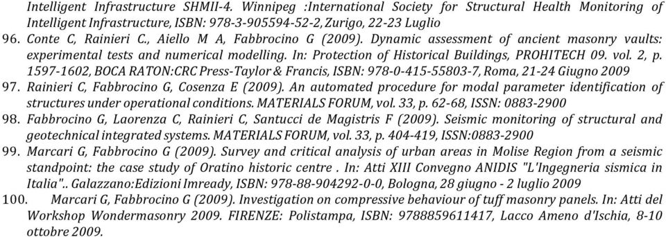 vol. 2, p. 1597-1602, BOCA RATON:CRC Press- Taylor & Francis, ISBN: 978-0- 415-55803- 7, Roma, 21-24 Giugno 2009 97. Rainieri C, Fabbrocino G, Cosenza E (2009).