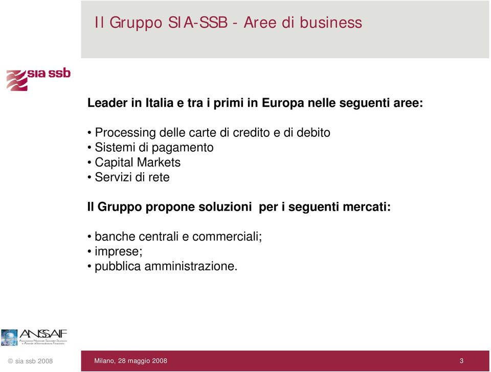 pagamento Capital Markets Servizi di rete Il Gruppo propone soluzioni per i