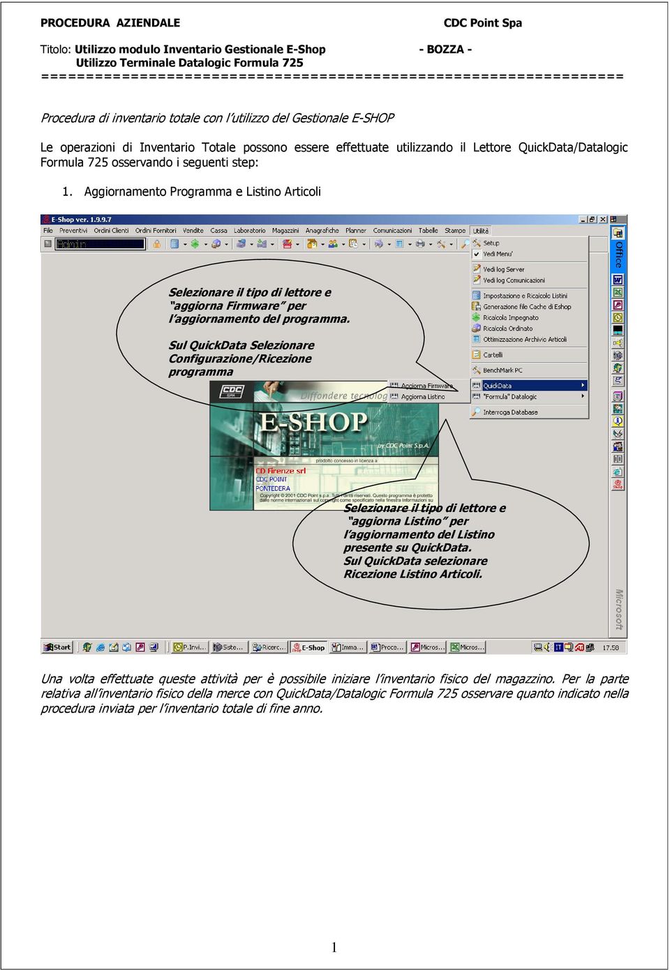 Sul QuickData Selezionare Configurazione/Ricezione programma Selezionare il tipo di lettore e aggiorna Listino per l aggiornamento del Listino presente su QuickData.