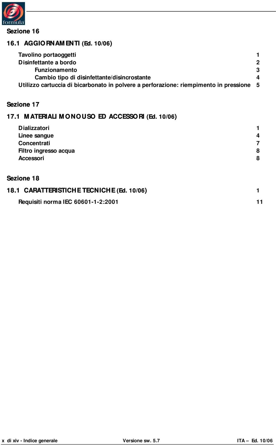 cartuccia di bicarbonato in polvere a perforazione: riempimento in pressione 5 Sezione 17 17.1 MATERIALI MONOUSO ED ACCESSORI (Ed.